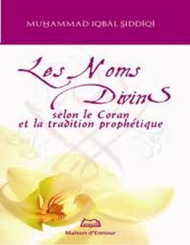 Les Noms Divins - Selon Le Coran Et La Tradition