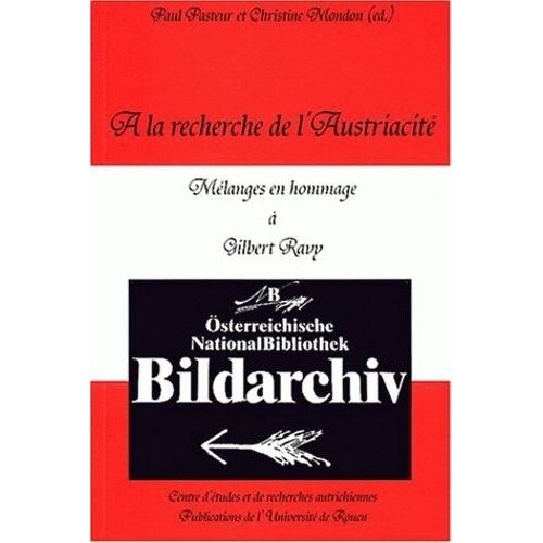 A La Recherche De L'austriacité - Mélanges En Hommage À Gilbert Ravy