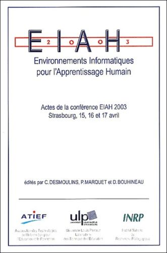 Environnements Informatiques Pour L'apprentissage Humain - Actes De La Conférence Eiah 2003 Strasbourg, 15, 16 Et 17 Avril 2003