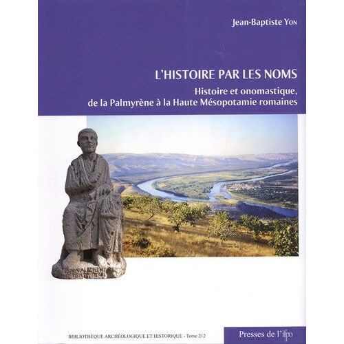 L'histoire Par Les Noms - Histoire Et Onomastique, De La Palmyrène À La Haute Mésopotamie Romaines