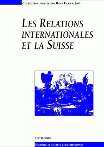 Les Relations Internationales Et La Suisse - Actes Du Colloque Du 3e Cycle Romand D'histoire Moderne Et Contemporaine (Lausanne, 24-28 Février 1997)