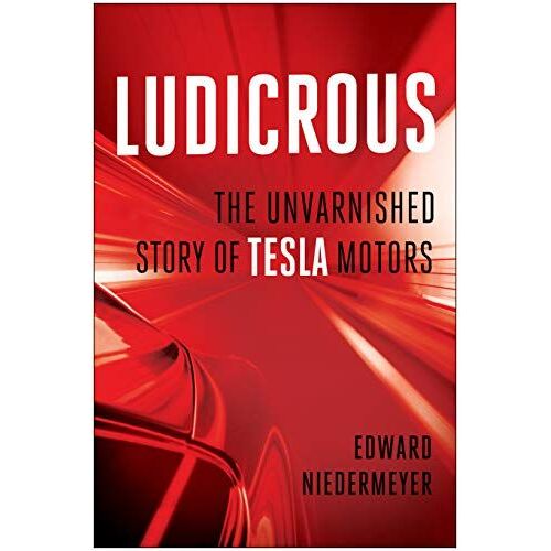 Ludicrous: The Unvarnished Story Of Tesla Motors