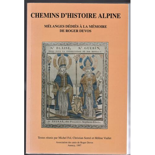 Chemins D Histoire Alpine  (Savoie)  Melanges Dedies A La Memoire De Roger Devos .Michel Fol / Christian Sorel / Hélène Viallet
