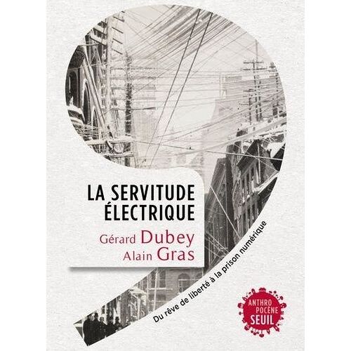 La Servitude Électrique - Du Rêve De Liberté À La Prison Numérique