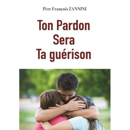 Ton Pardon Sera Ta Guérison