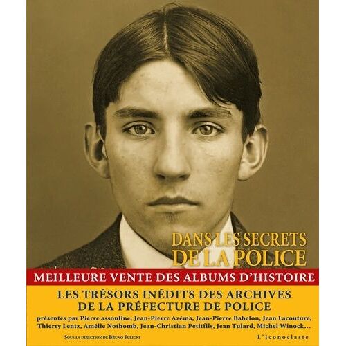 Dans Les Secrets De La Police - Quatre Siècles D'histoire, De Crimes Et De Faits Divers Dans Les Archives De La Préfecture De Police