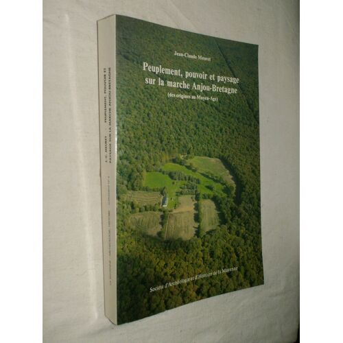 La Mayenne : Archéologie, Histoire Hors-Série N° 4 : Peuplement, Pouvoir Et Paysage Sur La Marche Anjou-Bretagne (Des Origines Au Moyen-Age). Par Jean-Claude Meuret.