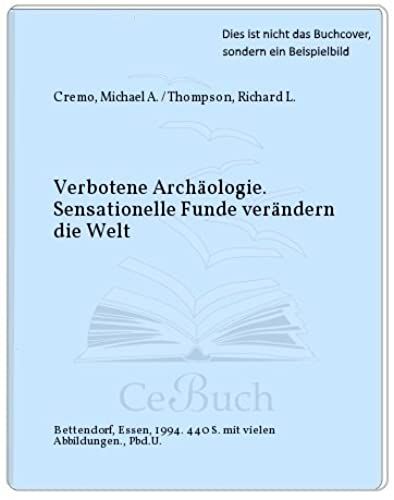 Verbotene Archäologie. Sensationelle Funde Verändern Die Welt
