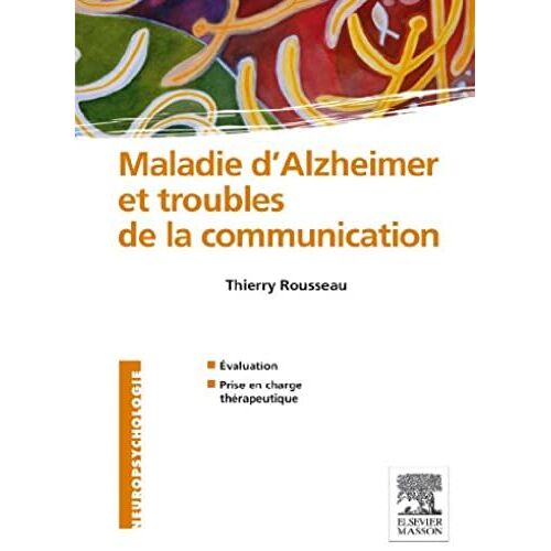 Maladie D'alzheimer Et Troubles De La Communication - Evaluation Et Prise En Charge Thérapeutique