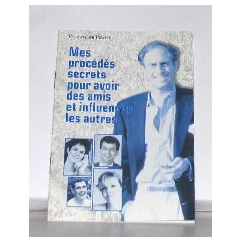 Mes Procédés Secrets Pour Avoir Des Amis Et Influencer Les Autres