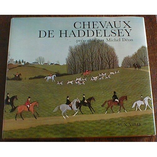 Chevaux De Haddelsey. Préface De  Michel Déon. Textes De Caroline Silver Et Vincent Haddelsey.
