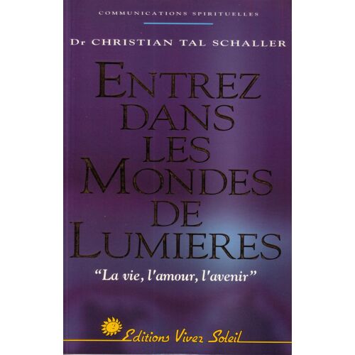 Entrez Dans Les Mondes De Lumière - La Vie, L'amour, L'avenir