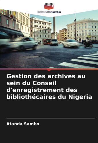 Gestion Des Archives Au Sein Du Conseil D'enregistrement Des Bibliothécaires Du Nigeria