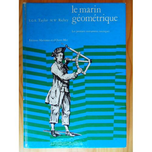 Le Marin Géométrique - Les Premiers Instruments Nautiques (Traduction Du Commandant Ropars)