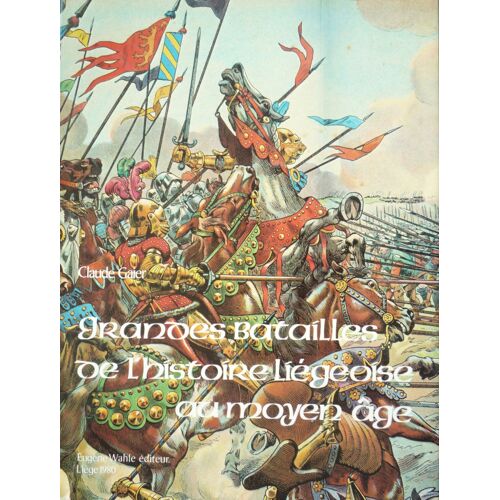 Grandes Batailles De L'histoire LiéGeoise Au Moyen Age