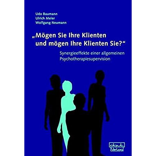 "Mögen Sie Ihre Klienten Und Mögen Ihre Klienten Sie?": Synergieeffekte Einer Allgemeinen Psychotherapiesupervision