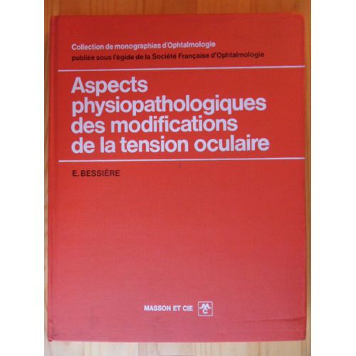 Aspects Physiopathologiques Des Modifications De La Tension Oculaire - Collection De Monographies D'ophtalmologie Publiée Sous L'égide De La Société Française D'ophtalmologie