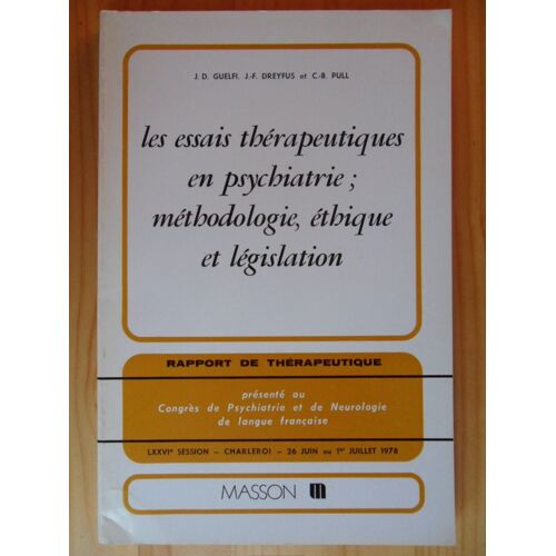 Les Essais Thérapeutiques En Psychiatrie ; Méthodologies, Éthique Et Législation - Rapport De Thérapeutique Présenté Au Congrès De Psychiatrie - Lxxviè Session, Charleroi - 26 Juin Au 1er Juillet 1978