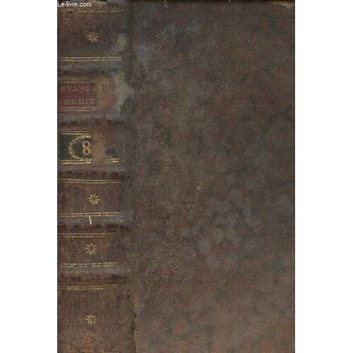 L Evangile Médité; Et Distribué Pour Tous Les Jours De L Année, Suivant La Concorde Des Quatre Evangélistes - Tome 8 Seul - 4e Édition