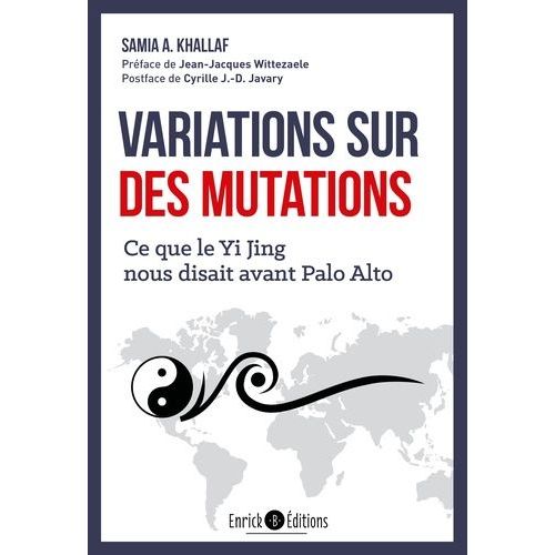 Variations Sur Des Mutations - Ce Que Le Yi Jing Nous Disait Avant Palo Alto