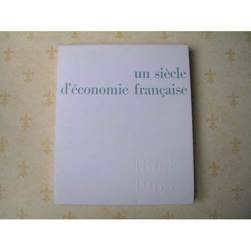 Un Siecle D' Economie Francaise 1863 - 1963