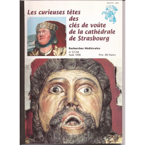 Recherches Medievales  N° 57 : Les Curieuses Tetes Des Cles De Voute De La Cathedrale De Strasbourg