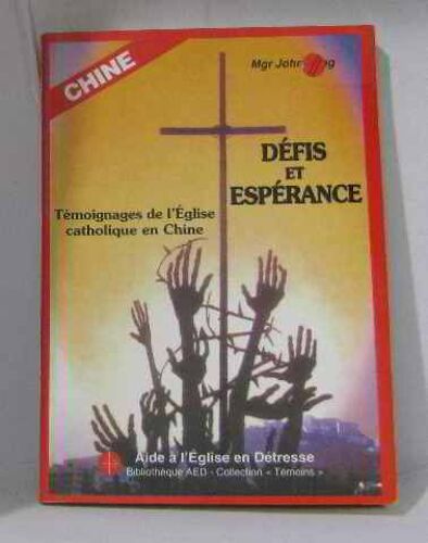 Défis Et Espérance: Témoignages De L'eglise Catholique En Chine