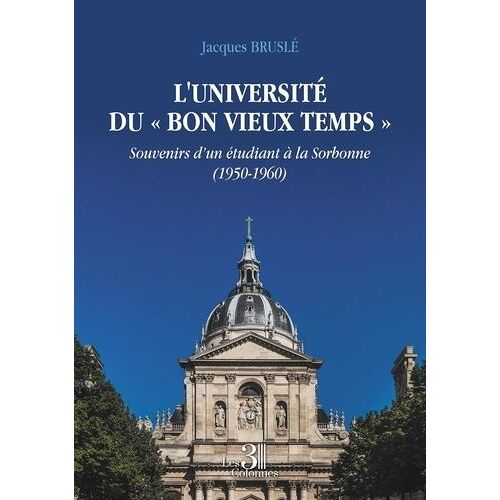 L'université Du "Bon Vieux Temps - Souvenirs D'un Étudiant À La Sorbonne (1950-1960)