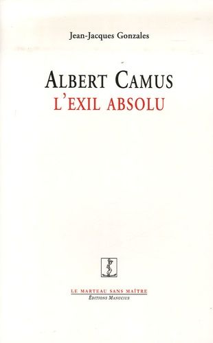 Albert Camus - L'exil Absolu