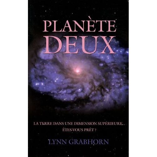 Planète Deux - La Terre Dans Une Dimension Supérieure - Etes-Vous Prêt ?