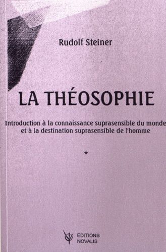 La Théosophie - Introduction À La Connaissance Suprasensible Du Monde Et À La Destination Suprasensible De L'homme