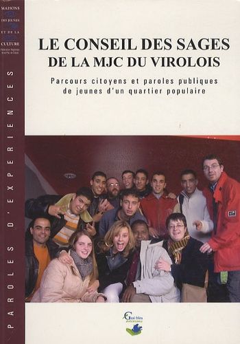 Le Conseil Des Sages De La Mjc Du Virolois - Parcours Citoyen Et Paroles Publiques De Jeunes D'un Quartier Populaire