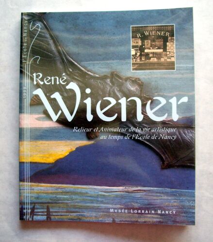 René Wiener, Relieur Et Animateur De La Vie Artistique Au Temps De L'école De Nancy - Exposition, Nancy, Musée Historique Lorrain, 18 Juin-4 Octobre 1999