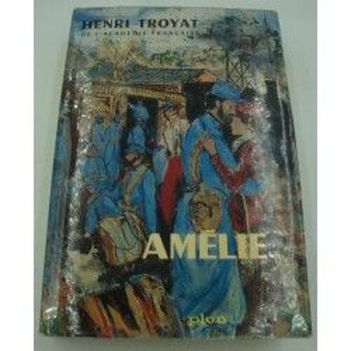 Henri Troyat - Amélie - Les Semailles Et Les Moissons T1 - 1962 Plon