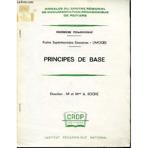 Principes De Base / Recherche Pedagogique - Ecoles Experimentales Descartes - Limoges  / Annales Du Centre Regional De Documentation Pedagogique De Poitiers.