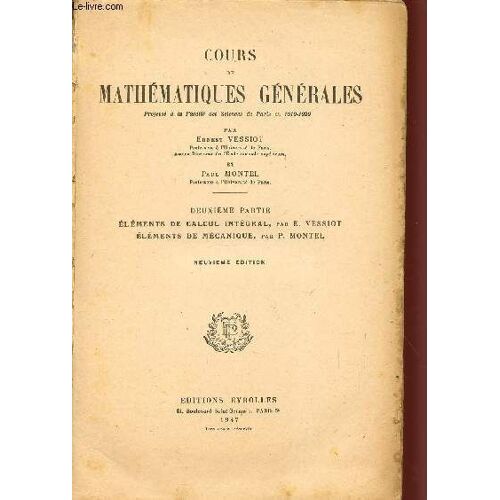 Cours De Mathematiques Generales / 2 Volumes / Premiere Partie :Elements D'algebre, De Calcul Differentiel Et De Geometrie Analytique - Onzieme Edition / Deuxieme Partie : Elements De Calcul ...