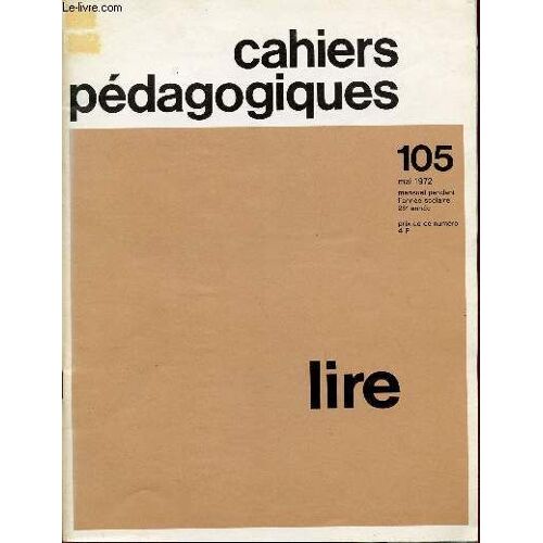 Cahiers Pedagogiques / Lire / 28è Annee - Mai 1972 / Numero 105.