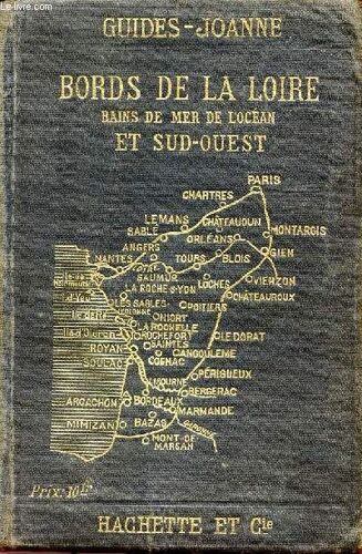Guides-Joanne / Bords De La Loire Bains De Mer De L'ocean Et Sud Ouest / Oleanais - Touraine - Anjou - Poitou Et Vendee - Angoumois Et Saintonge - Bordelais.