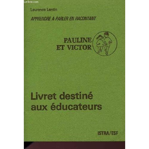 Apprendre A Parler En Racontant - Pauline Et  Victor / Livret Destine Aux Educateurs.