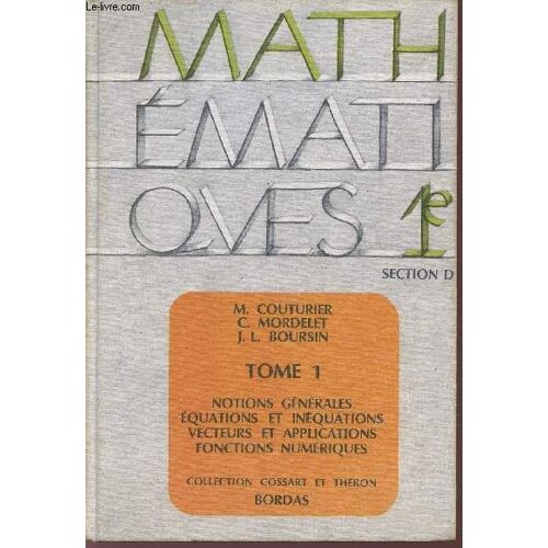 Mathematiques / Classe De 1ere - Section D / Tome 1 : Notions Generales Et Inequations - Vecteurs Et Applications Numeriques / Collection Cossart Et Theron  / Specimen.