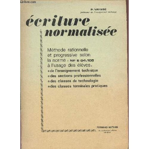 Ecriture Normalisee / Methode Rationnelle Et Progessive Selon La Norme Nf E 04.105 / A L'usage Des Eleves De L'enseignement Technique, Des Sections Professionnelles, Des Classes De ...