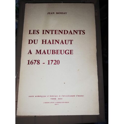 Les Intendants Du Hainaut A Maubeuge 1678 - 1720