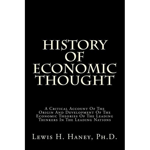 History Of Economic Thought: A Critical Account Of The Origin And Development Of The Economic Theories Of The Leading Thinkers In The Leading Nations