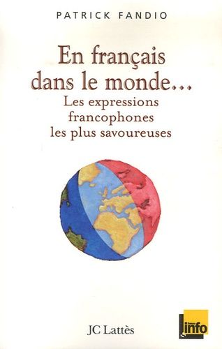 En Français Dans Le Monde - Les Expressions Francophones Les Plus Savoureuses