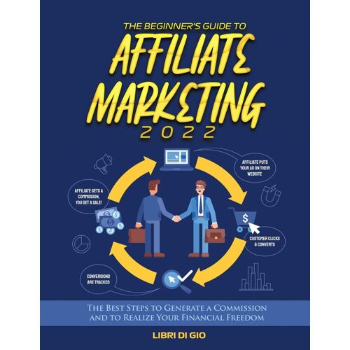 The Beginner's Guide To Affiliate Marketing 2022