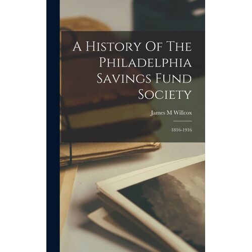 A History Of The Philadelphia Savings Fund Society