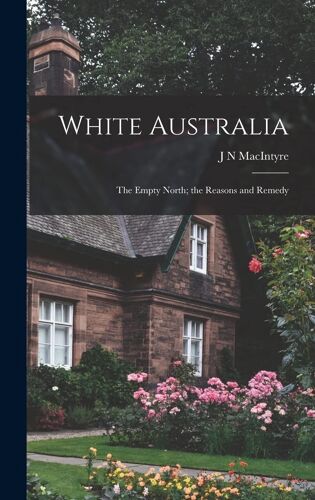White Australia; The Empty North; The Reasons And Remedy