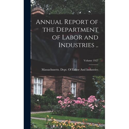 Annual Report Of The Department Of Labor And Industries ..; Volume 1927