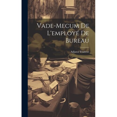 Vade-Mecum De L'employé De Bureau