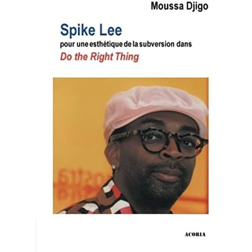 Spike Lee - Pour Une Esthétique De La Subversion Dans "Do The Right Thing